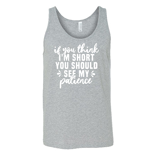 If You Think I'm Short, You Should See My Patience Shirt Unisex