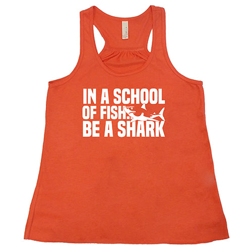 In A School Of Fish, Be A Shark Shirt