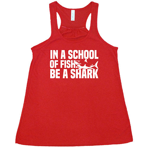 In A School Of Fish, Be A Shark Shirt