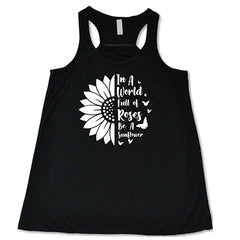 In A World Full Of Roses Be A Sunflower Shirt