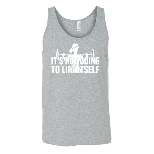 It's Not Going To Lift Itself Shirt Unisex