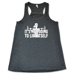 It's Not Going To Lift Itself Shirt