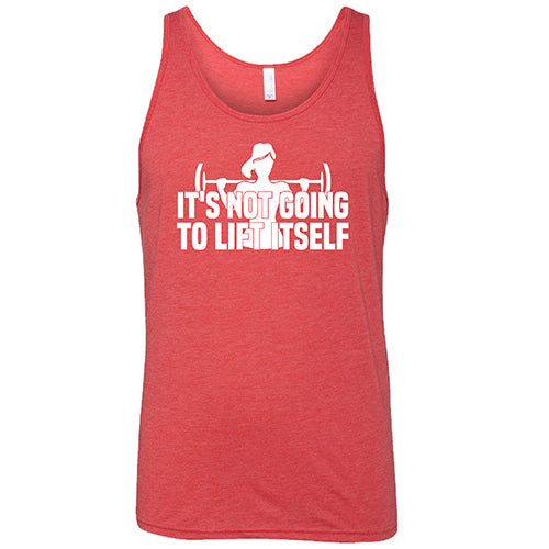 It's Not Going To Lift Itself Shirt Unisex