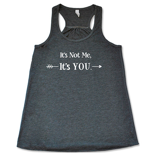 It's Not Me It's You Shirt