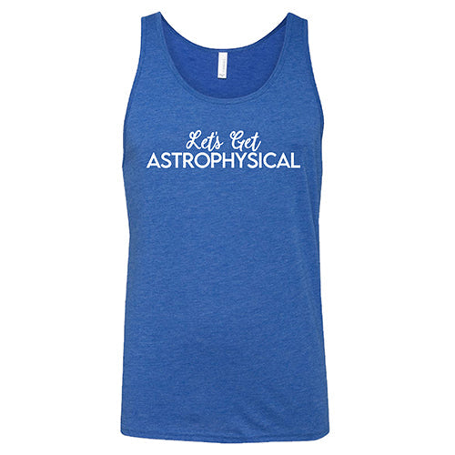 Let's Get Astrophysical Shirt Unisex