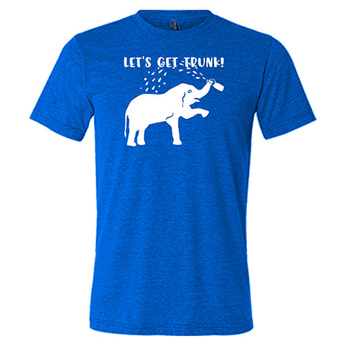 Let's Get Trunk Shirt Unisex