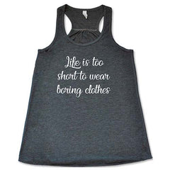 Life Is Too Short To Wear Boring Clothes Shirt