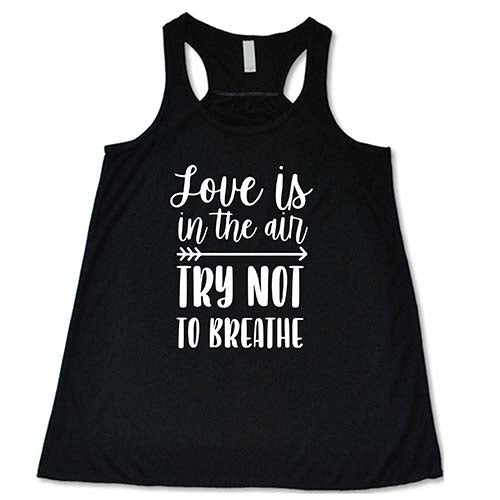 Love Is In The Air Try Not To Breathe Shirt