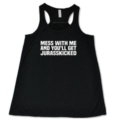 Mess With Me and You'll Get Jurasskicked Shirt
