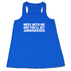 Mess With Me and You'll Get Jurasskicked Shirt