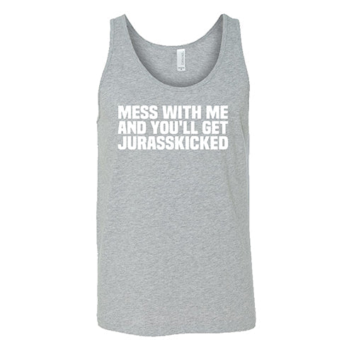 Mess With Me and You'll Get Jurasskicked Shirt Unisex