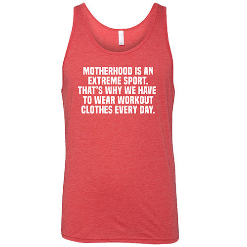 Motherhood Is An Extreme Sport That's Why We Have To Wear Workout Clothes Every Day Shirt Unisex