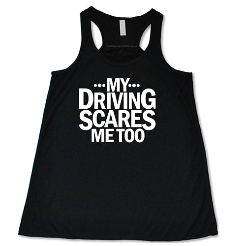 My Driving Scares Me Too Shirt