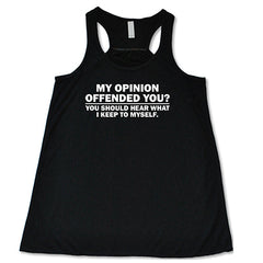 My Opinion Offended You? You Should Hear What I Keep To Myself Shirt