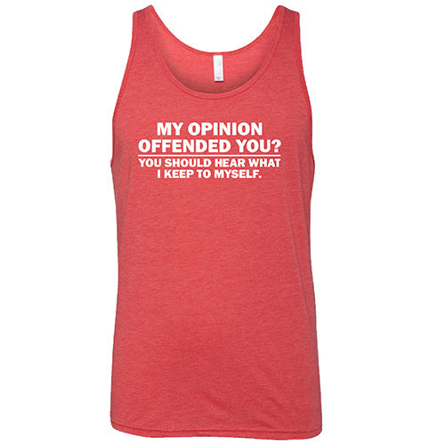 My Opinion Offended You? You Should Hear What I Keep To Myself Shirt Unisex