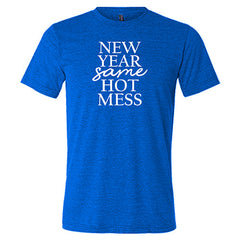 New Year, Same Hot Mess Shirt Unisex