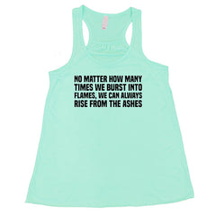 No Matter How Many Times We Burst Into Flames, We Can Always Rise From The Ashes Shirt