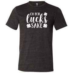 Oh For Lucks Sake Shirt Unisex
