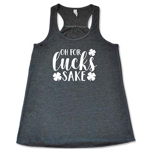 Oh For Lucks Sake Shirt