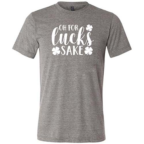 Oh For Lucks Sake Shirt Unisex