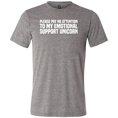 Please Pay No Attention To My Emotional Support Unicorn Shirt Unisex