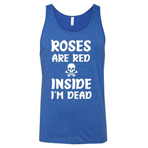 Roses Are Red Inside I'm Dead Shirt Unisex