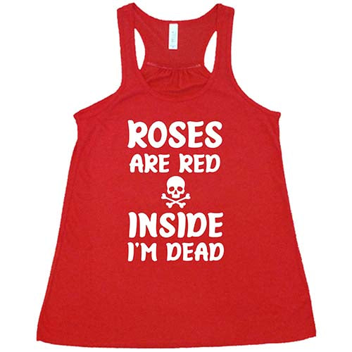 Roses Are Red Inside I'm Dead Shirt