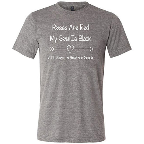 Roses Are Red My Soul Is Black All I Want Is Another Snack Unisex