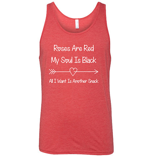 Roses Are Red My Soul Is Black All I Want Is Another Snack Unisex