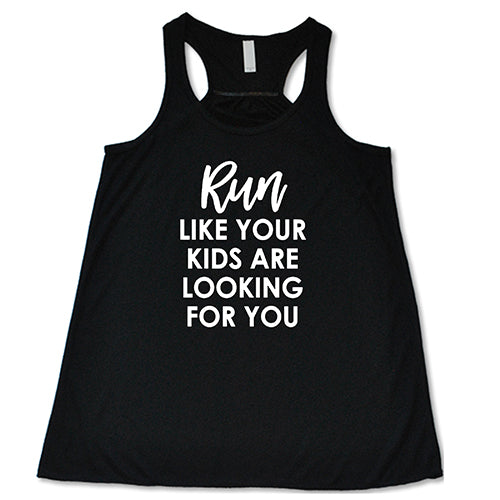 Run Like Your Kids Are Looking For You Shirt