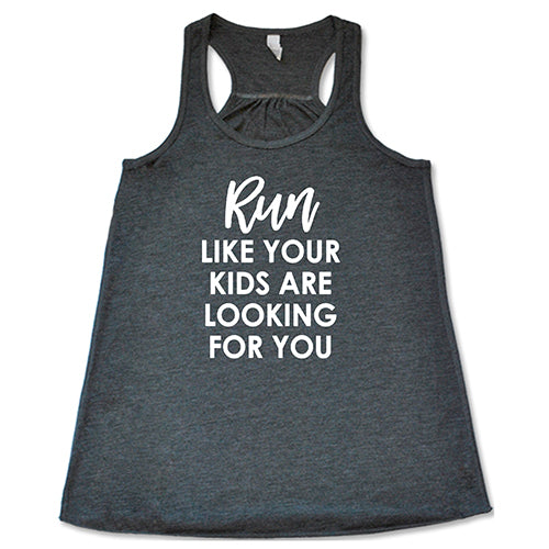 Run Like Your Kids Are Looking For You Shirt