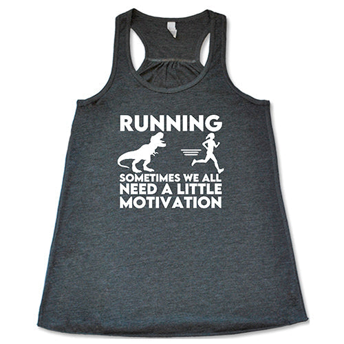 Running... Sometimes We All Need a Little Motivation Shirt
