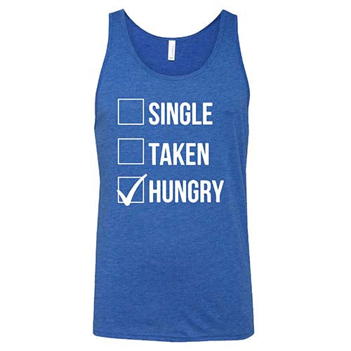 Single Taken Hungry Shirt Unisex