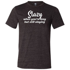 Slazy, When You're Lazy But Still Slaying Shirt Unisex