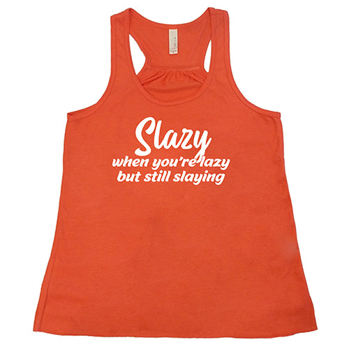 Slazy, When You're Lazy But Still Slaying Shirt