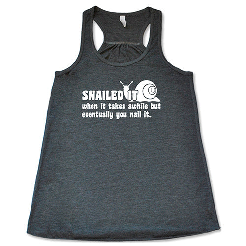Snailed It, When It Takes Awhile But Eventually You Nail It Shirt