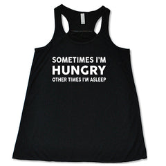 Sometimes I'm Hungry Other Times I'm Asleep Shirt