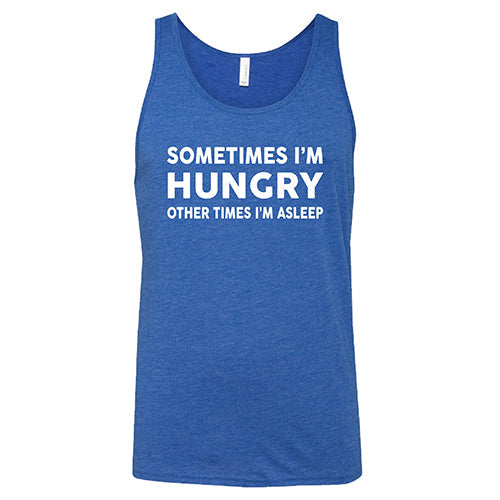 Sometimes I'm Hungry Other Times I'm Asleep Shirt Unisex