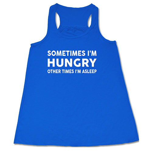 Sometimes I'm Hungry Other Times I'm Asleep Shirt
