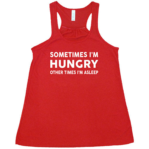 Sometimes I'm Hungry Other Times I'm Asleep Shirt