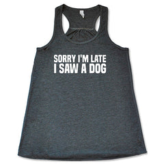 Sorry I'm Late I Saw A Dog Shirt