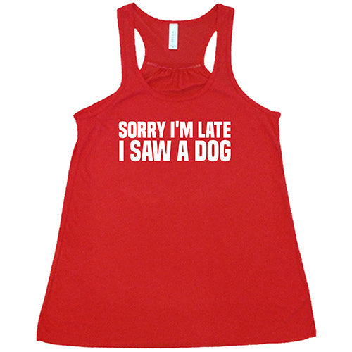 Sorry I'm Late I Saw A Dog Shirt