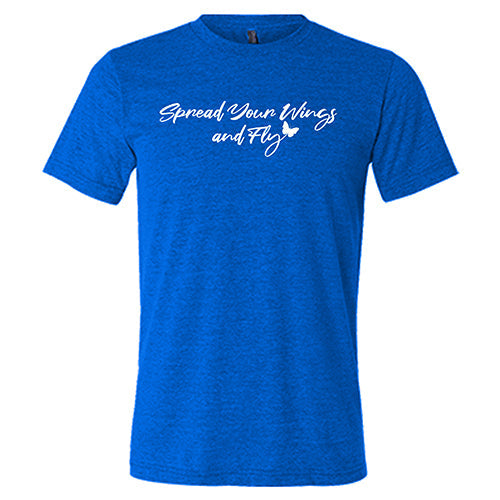 Spread Your Wings And Fly Shirt Unisex