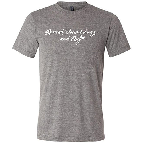 Spread Your Wings And Fly Shirt Unisex