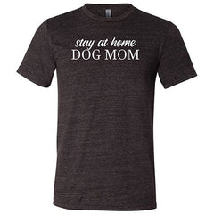 Stay At Home Dog Mom Shirt Unisex