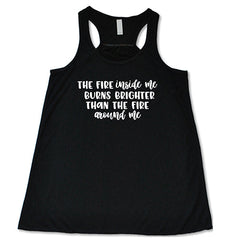 The Fire Inside Me Burns Brighter Than The Fire Around Me Shirt
