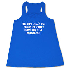 The Fire Inside Me Burns Brighter Than The Fire Around Me Shirt