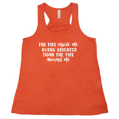 The Fire Inside Me Burns Brighter Than The Fire Around Me Shirt