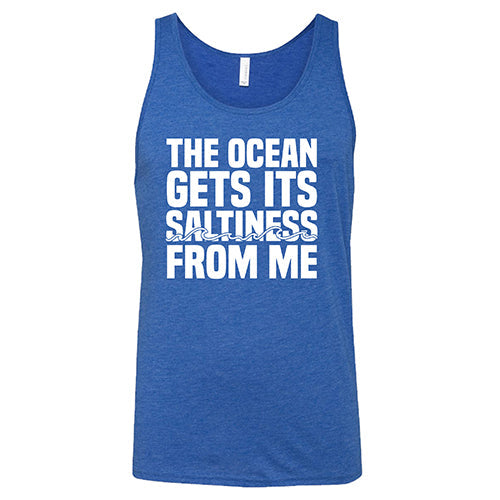 The Ocean Gets Its Saltiness From Me Shirt Unisex