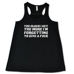 The Older I Get, The More I'm Forgetting To Give A Fuck Shirt
